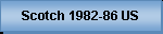 Scotch 1982-86 US